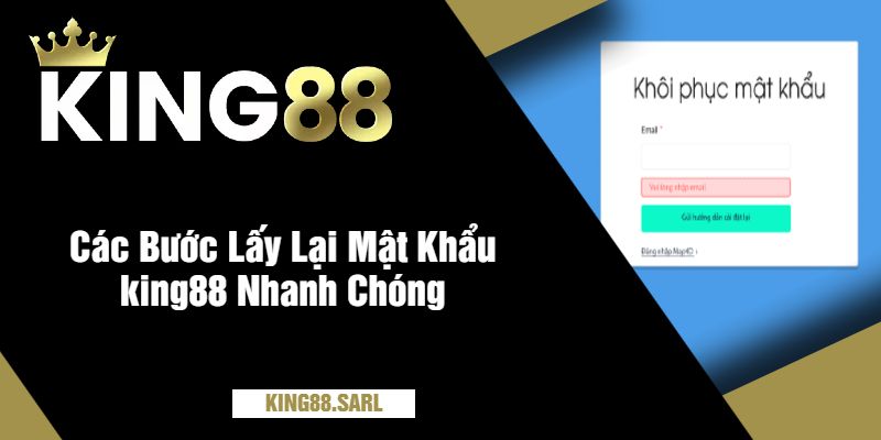 Các Bước Lấy Lại Mật Khẩu king88 Nhanh Chóng
