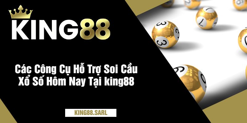 Ý Nghĩa Soi Cầu Xổ Số Hôm Nay Tại Nhà Cái king88 3 Các Công Cụ Hỗ Trợ Soi Cầu Xổ Số Hôm Nay Tại king88