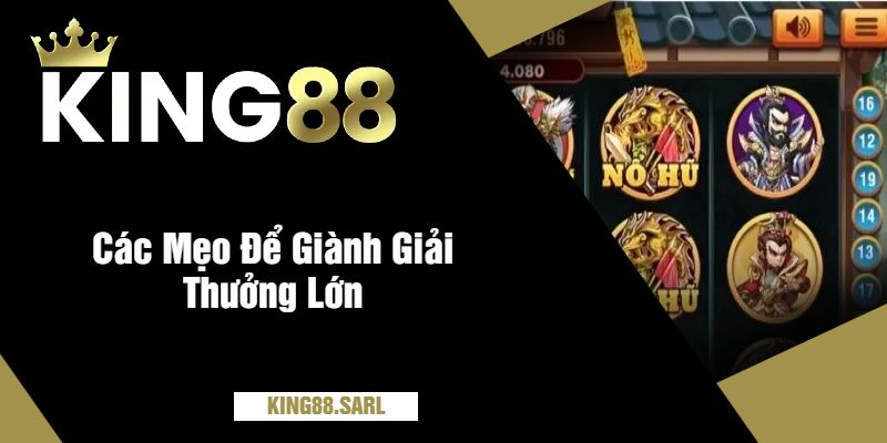 Nổ Hũ Tam Quốc Tại king88 – Trả Giải Thưởng Cực Khủng 4 Các Mẹo Để Giành Giải Thưởng Lớn