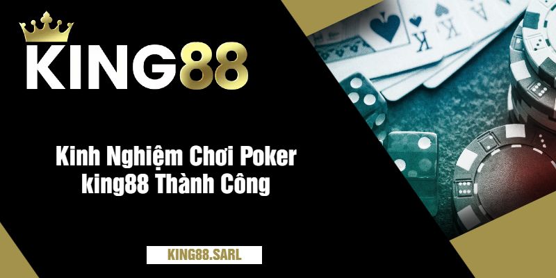 Kinh Nghiệm Chơi Poker king88 Thành Công