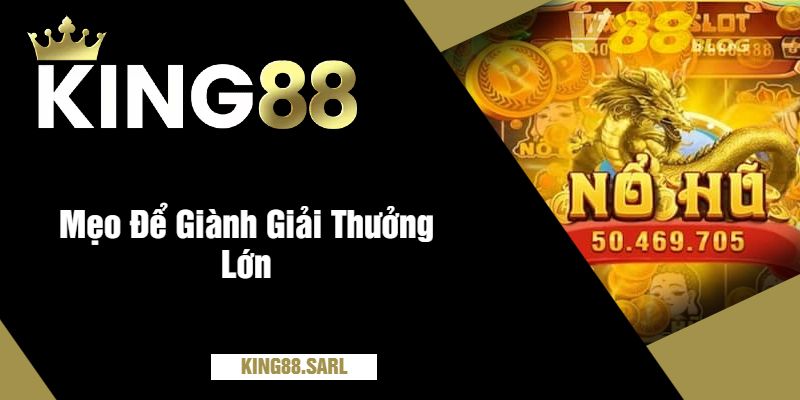 Nổ Hũ Vua Club Tại king88 – Giải Thưởng Bao Khủng 4 Mẹo Để Giành Giải Thưởng Lớn