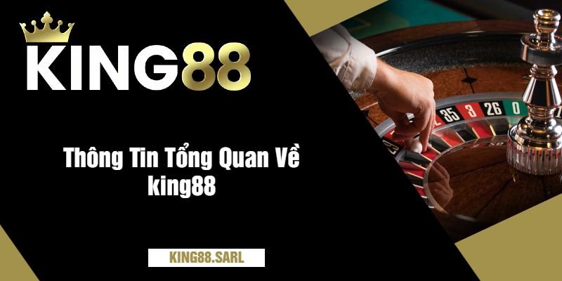 Thông Tin Tổng Quan Về king88