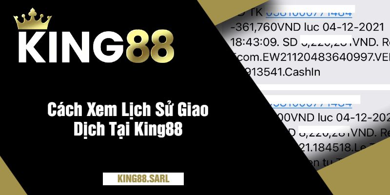 Hướng Dẫn Bet Thủ Cách Xem Lịch Sử Giao Dịch Tại King88 3 Cách Xem Lịch Sử Giao Dịch Tại King88