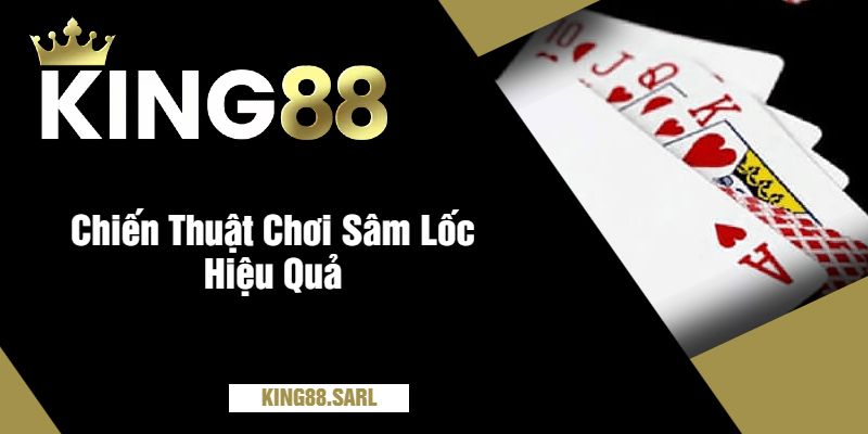 Chiến Thuật Chơi Sâm Lốc Hiệu Quả
