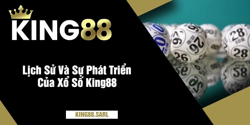 Khám Phá Thế Giới Xổ Số King88 - Cơ Hội Trúng Lớn Đang Chờ Bạn 2 Lịch Sử Và Sự Phát Triển Của Xổ Số King88
