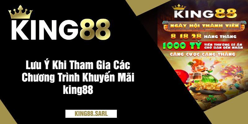 Lưu Ý Khi Tham Gia Các Chương Trình Khuyến Mãi king88