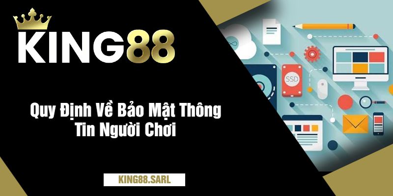 Chính Sách Bảo Mật king88 - Giải Thích Mọi Điều Khoản 3 Quy Định Về Bảo Mật Thông Tin Người Chơi