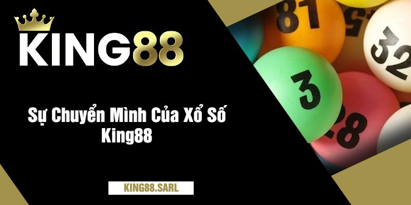 Khám Phá Thế Giới Xổ Số King88 - Cơ Hội Trúng Lớn Đang Chờ Bạn 3 Sự Chuyển Mình Của Xổ Số King88