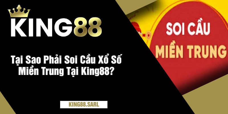 Soi Cầu Xổ Số Miền Trung Tại King88 - Chiến Thuật Dự Đoán Hiệu Quả 7 Tại Sao Phải Soi Cầu Xổ Số Miền Trung Tại King88?