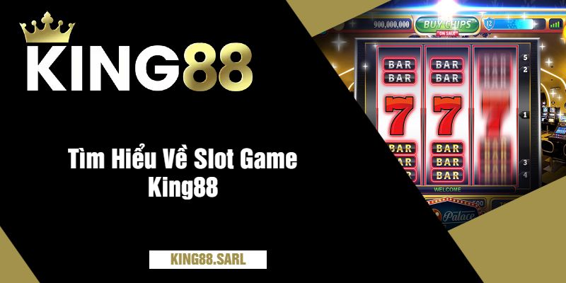 Tìm Hiểu Về Slot Game King88