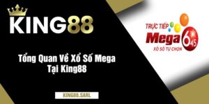 Tổng Quan Về Xổ Số Mega Tại King88